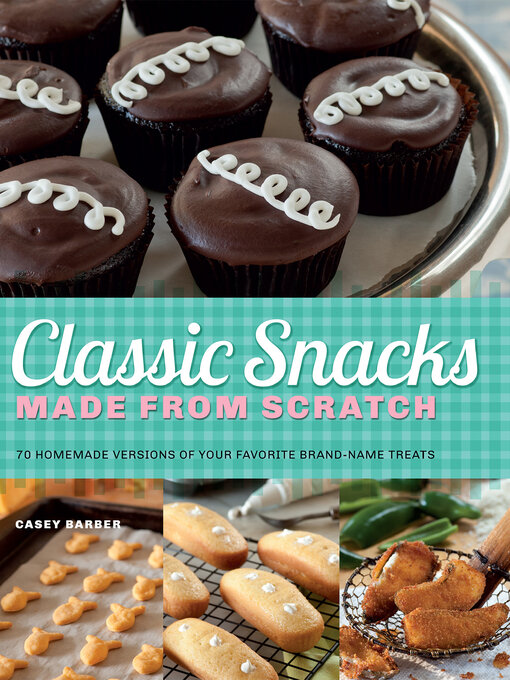 Title details for Classic Snacks Made from Scratch by Casey Barber - Available